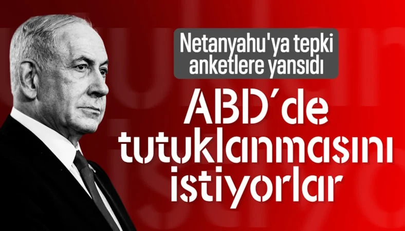 ABD anketinde dikkat &ccedil;eken Netanyahu sonucu: Tutuklanmasını istiyorlar