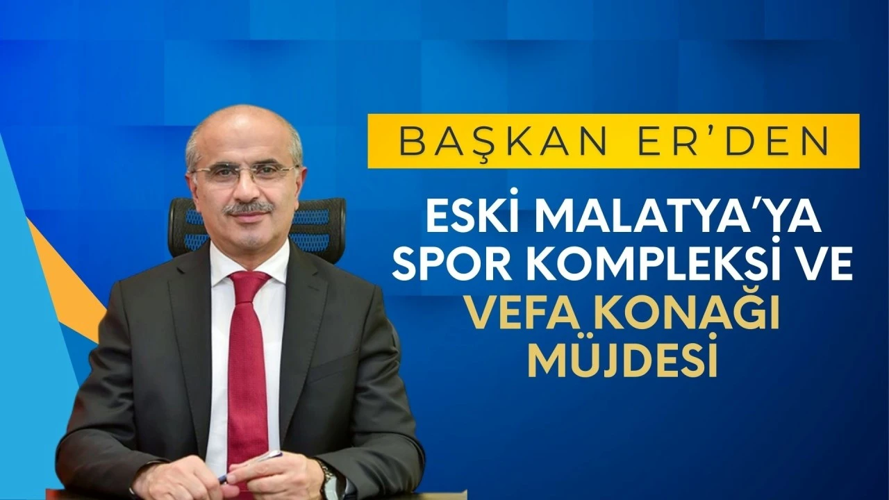 Başkan Er&rsquo;den Eski Malatya&rsquo;ya spor kompleksi ve vefa konağı m&uuml;jdesi