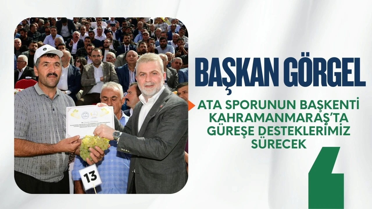 Başkan Görgel; “Ata Sporunun Başkenti Kahramanmaraş’ta Güreşe Desteklerimiz Sürecek”