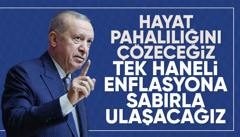 Cumhurbaşkanı Erdoğan: Hayat pahalılığını mutlaka çözeceğiz