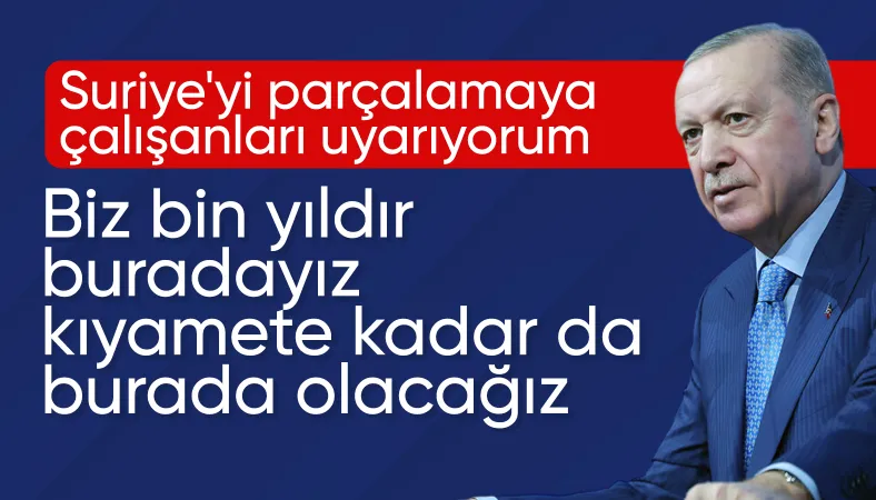 Cumhurbaşkanı Erdoğan: Suriye'yi par&ccedil;alamaya &ccedil;alışanları uyarıyorum