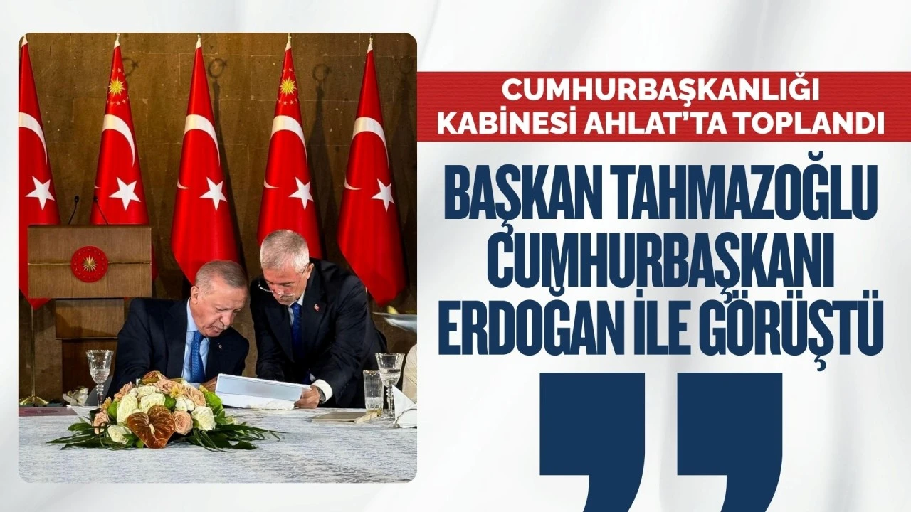 Cumhurbaşkanlığı Kabinesi Ahlat'ta toplandı