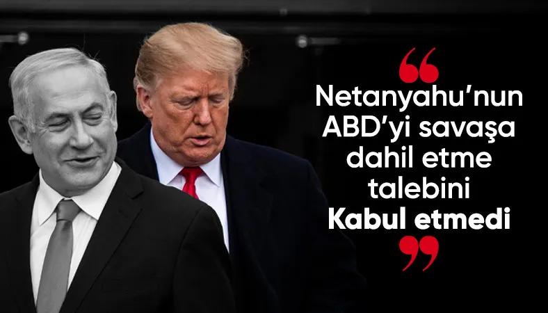 Donald Trump, İsrail'in ABD'yi savaşa dahil etme talebini reddetti
