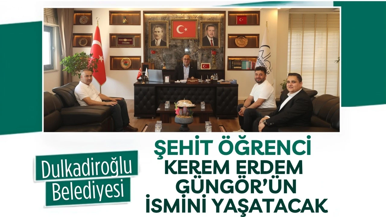 DULKADİROĞLU BELEDİYESİ, ŞEHİT &Ouml;ĞRENCİ KEREM ERDEM G&Uuml;NG&Ouml;R&rsquo;&Uuml;N İSMİNİ YAŞATACAK