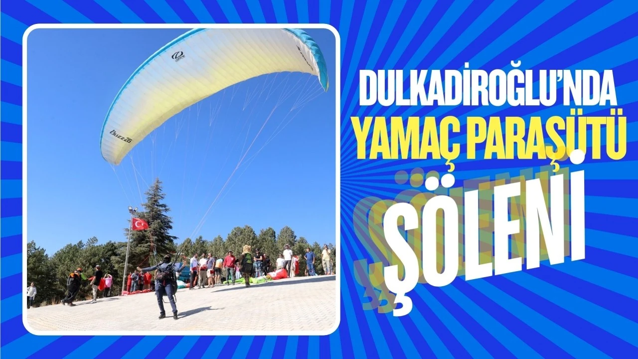 DULKADİROĞLU’NDA YAMAÇ PARAŞÜTÜ ŞÖLENİ