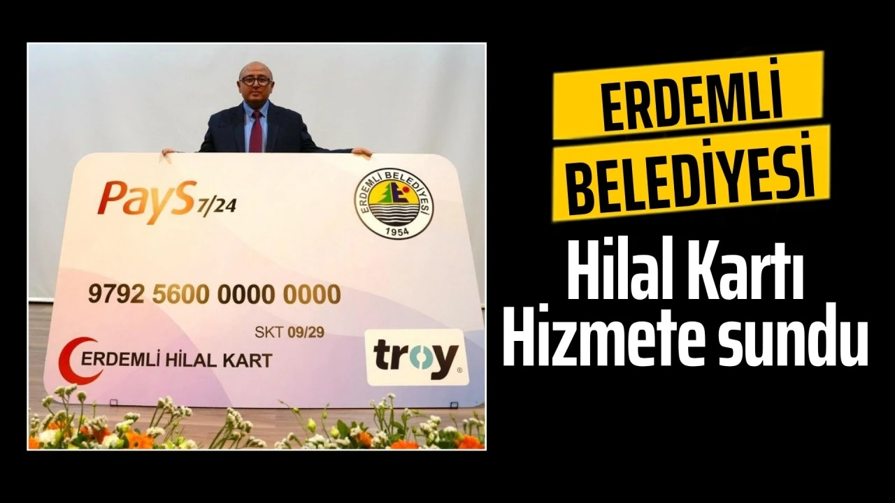 Erdemli Belediyesi Hilal Kart'ı hizmete sundu