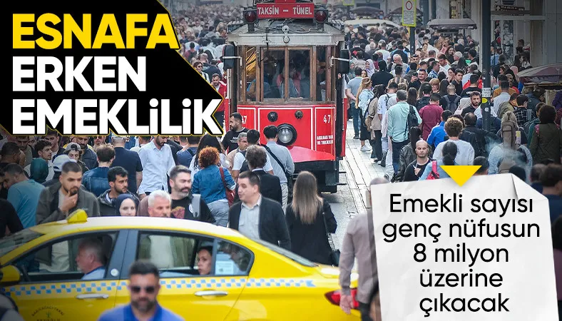 Esnafa erken emeklilik yolda: 3 milyon kişinin emekli olması bekleniyor