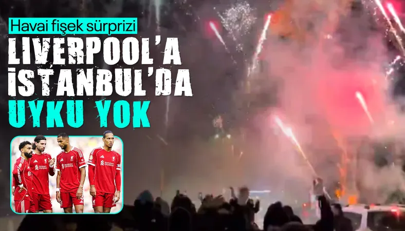 Galatasaray taraftarlarından Liverpool'a havai fişek sürprizi