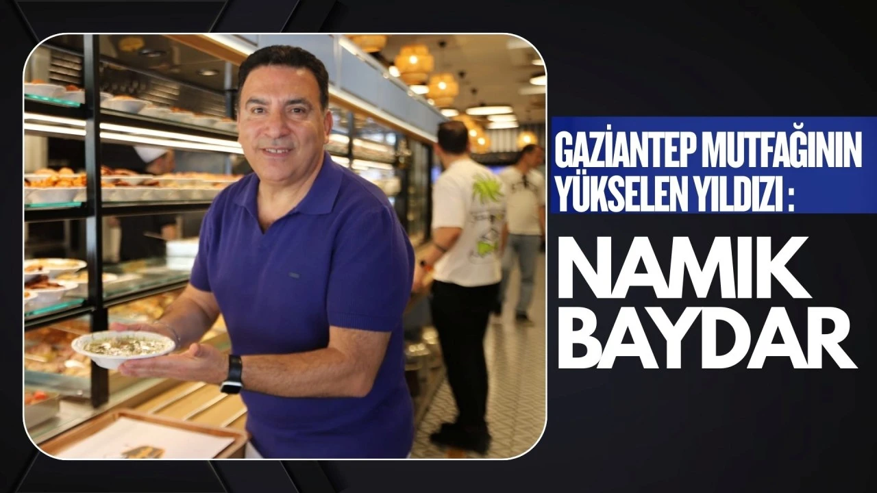 Gaziantep Mutfağının Yükselen Yıldızı: Namık Baydar