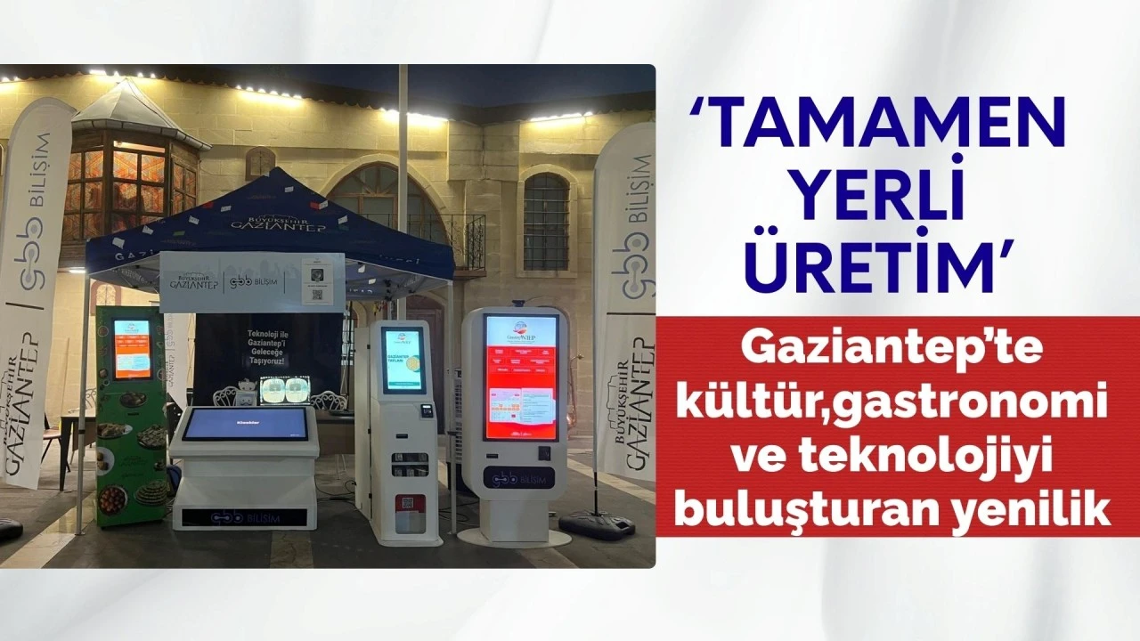 GAZİANTEP’TE KÜLTÜR, GASTRONOMİ VE TEKNOLOJİYİ BULUŞTURAN YENİLİK