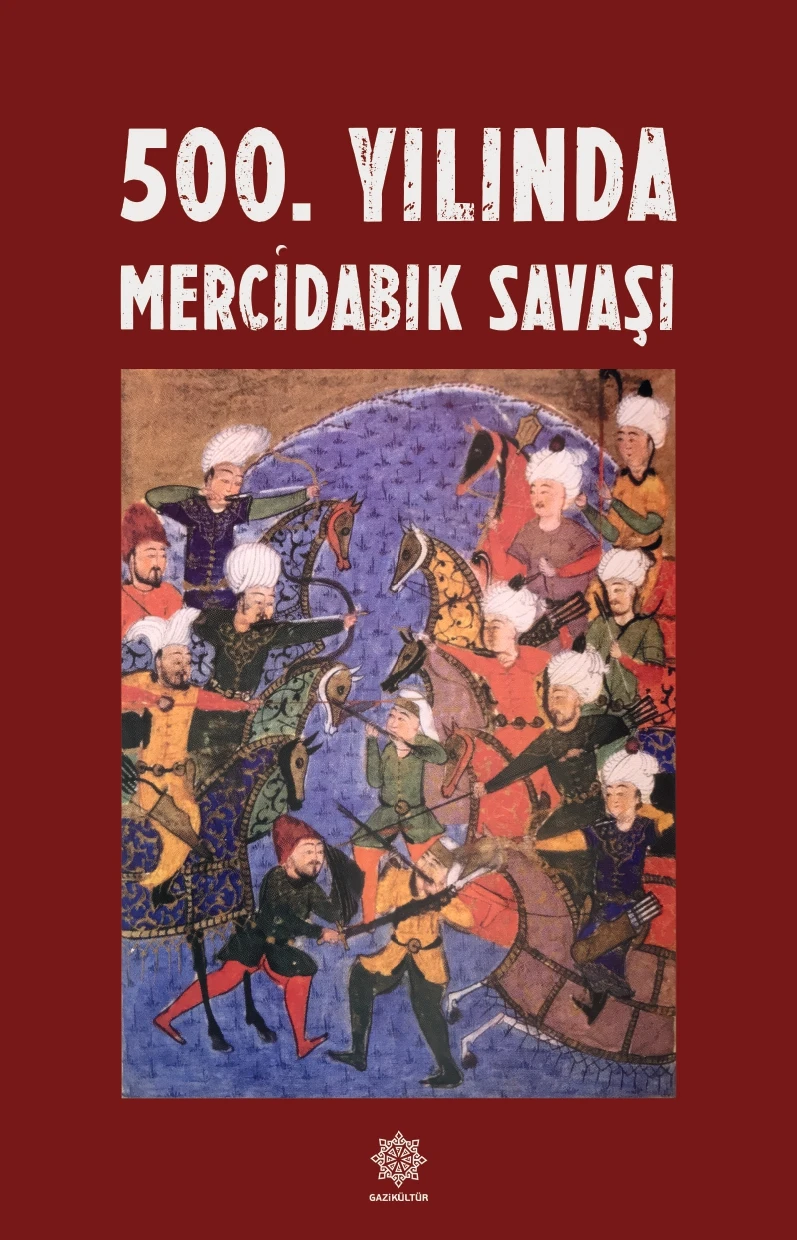 Gazik&uuml;lt&uuml;r, "500. Yılında Mercidabık Savaşı" adlı yayını okuyucuyla buluşturdu