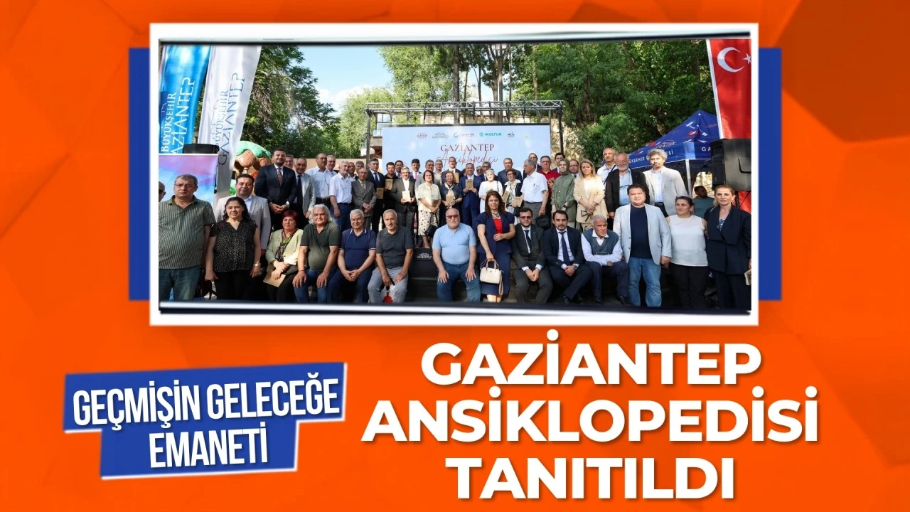 Ge&ccedil;mişin geleceğe emaneti: Gaziantep ansiklopedisi tanıtıldı