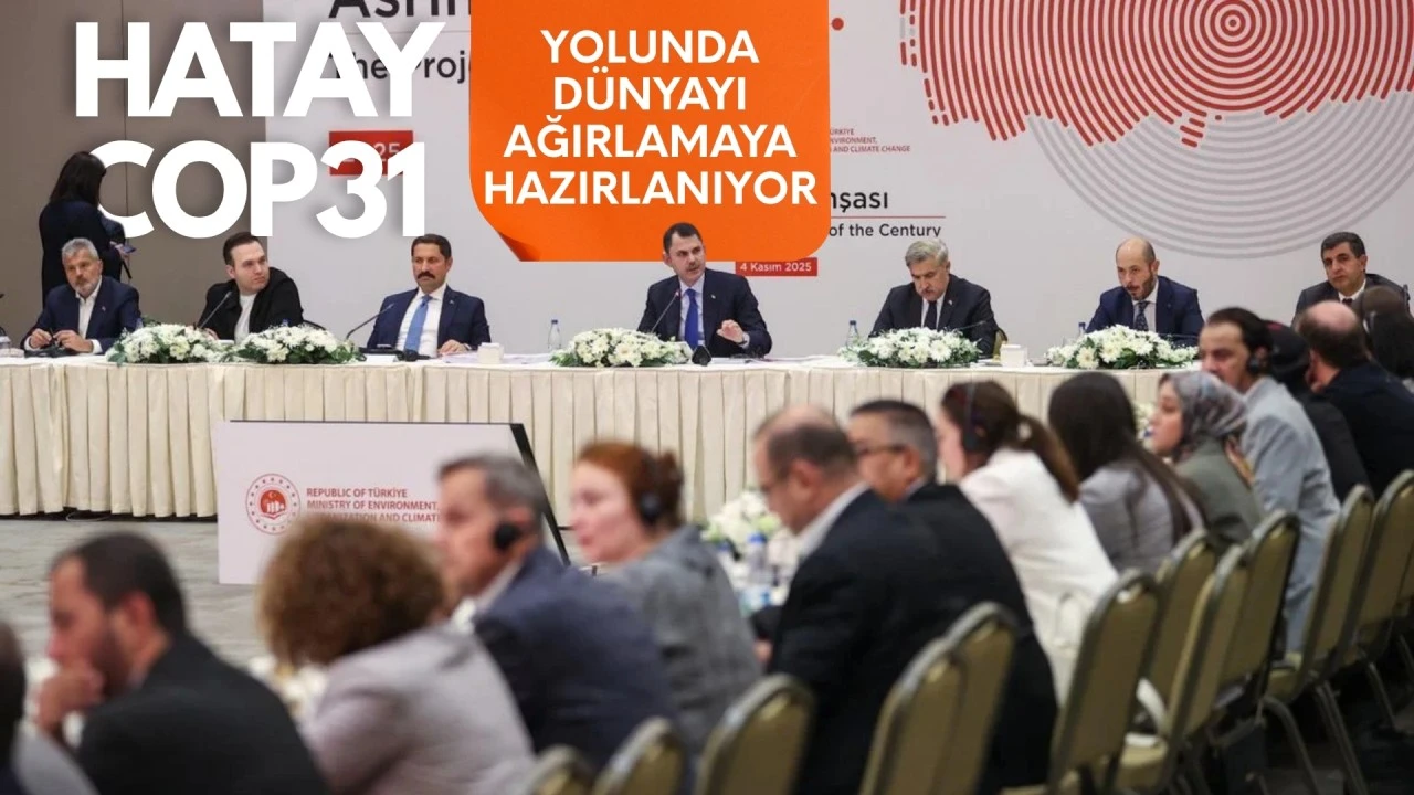 Hatay, COP31 yolunda d&uuml;nyayı ağırlamaya hazırlanıyor