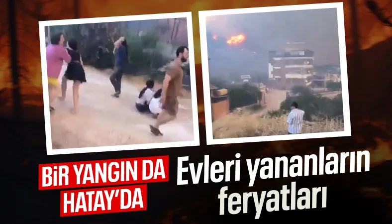 Hatay'da yangın sürüyor: Vatandaşların feryatları yürekleri burktu