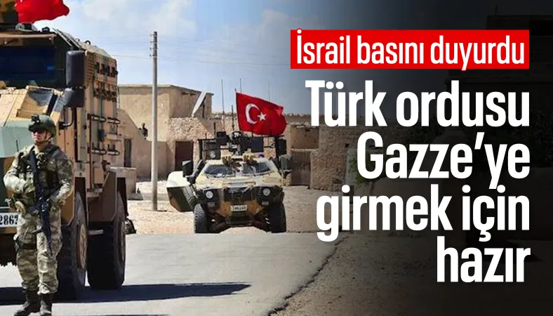 İsrail basını: Türk ordusu Gazze'ye girmeye hazır
