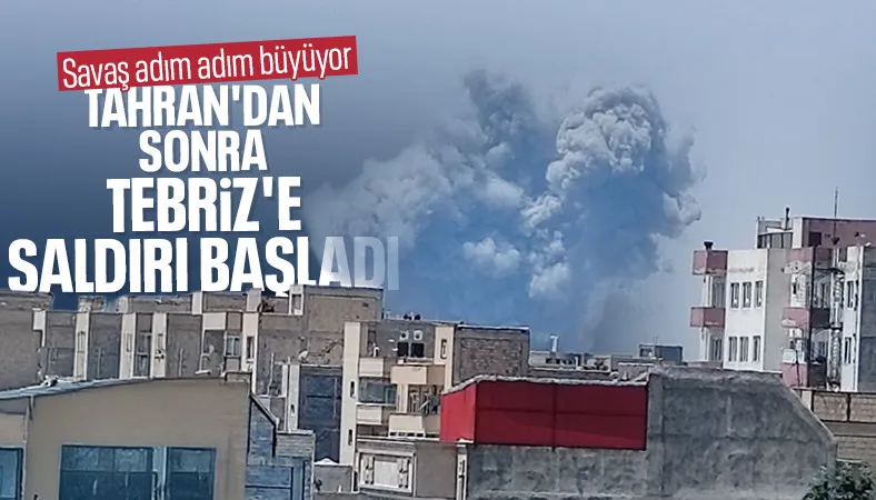 İsrail, Tebriz’e saldırdı