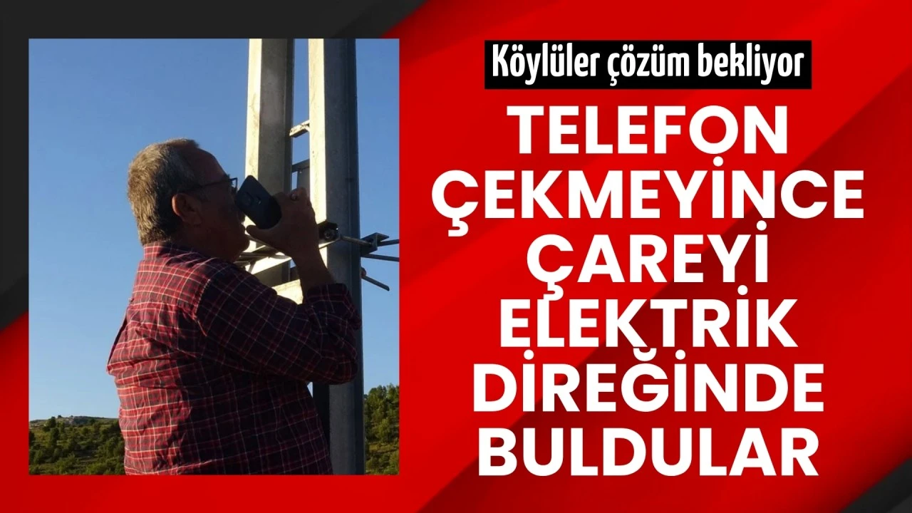 K&ouml;yl&uuml;ler &ccedil;&ouml;z&uuml;m bekliyor! Telefon &ccedil;ekmeyince &ccedil;areyi elektrik direğinde buldular