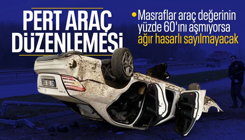 Kriterler değiştirildi: Pert arabada hasar sınırı yüzde 60 oldu