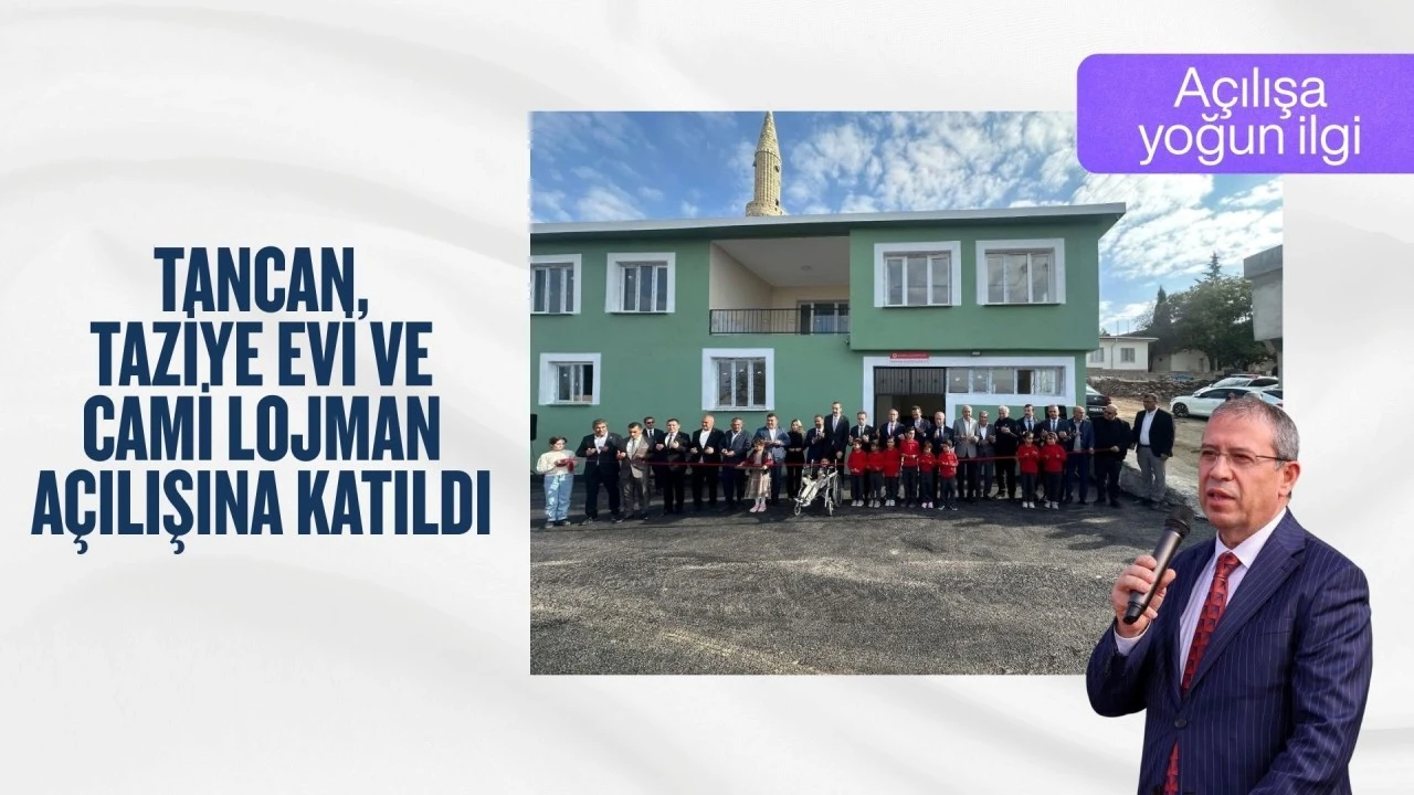 TANCAN TAZİYE EVİ VE CAMİ LOJMAN AÇILIŞINA KATILDI 
