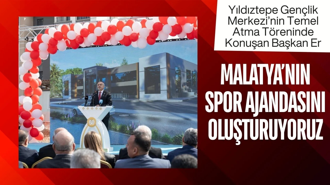 'MALATYA'NIN SPOR AJANDASINI OLUŞTURUYORUZ'