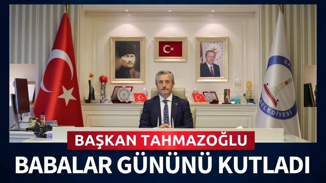 BAŞKAN TAHMAZOĞLU BABALAR GÜNÜNÜ KUTLADI