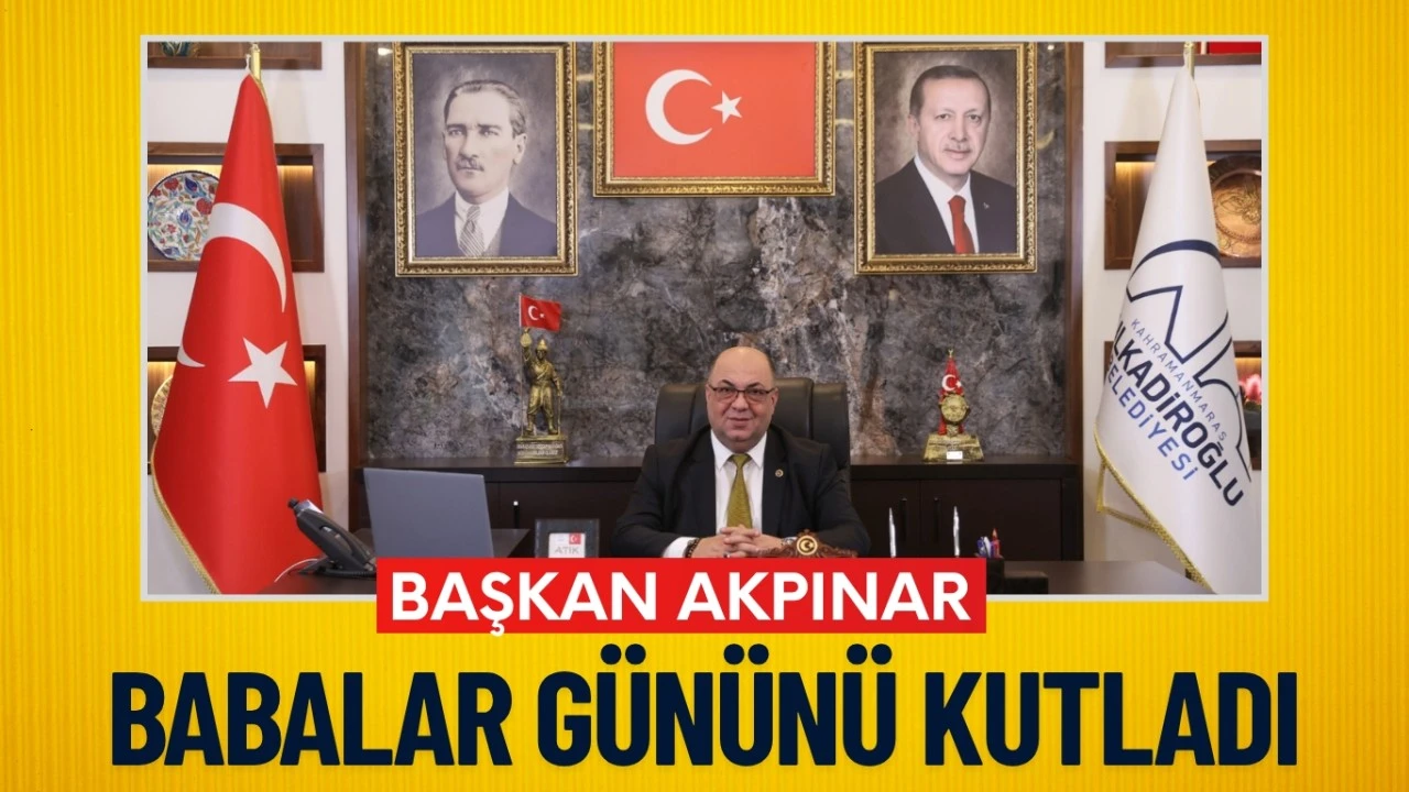 BAŞKAN AKPINAR’DAN BABALAR GÜNÜ MESAJI