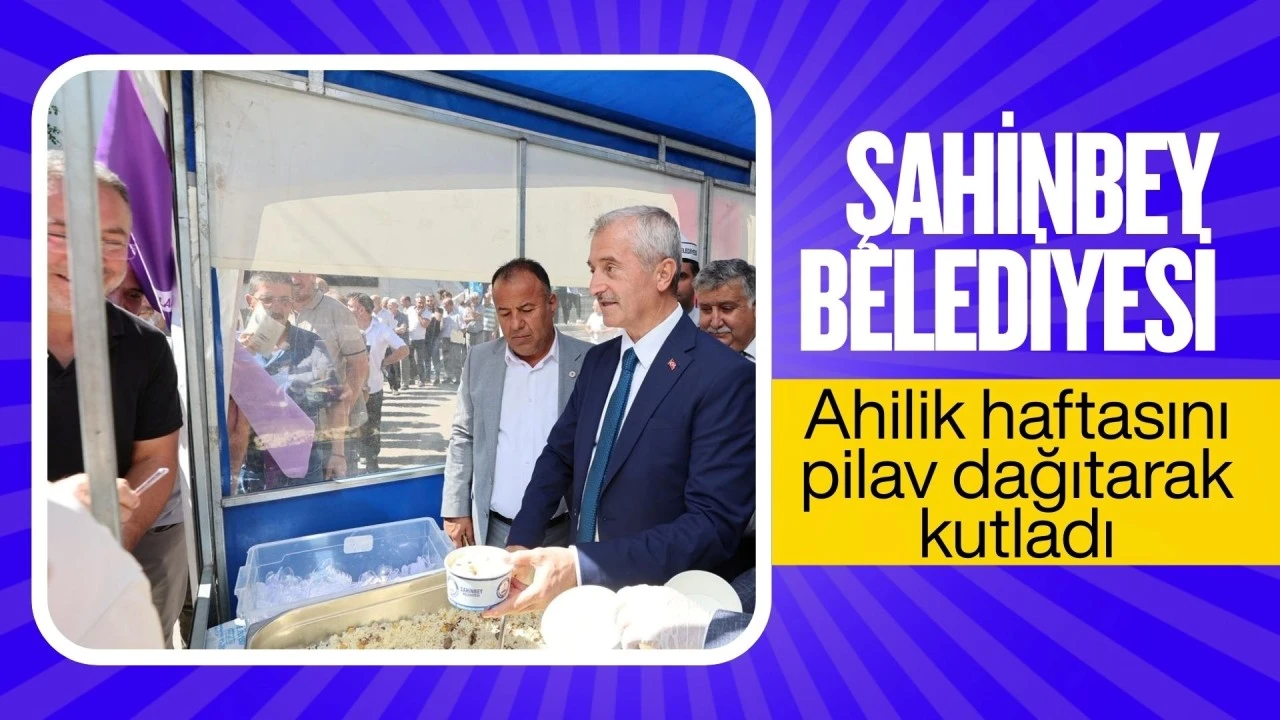 ŞAHİNBEY BELEDİYESİ AHİLİK HAFTASINI PİLAV DAĞITARAK  KUTLADI