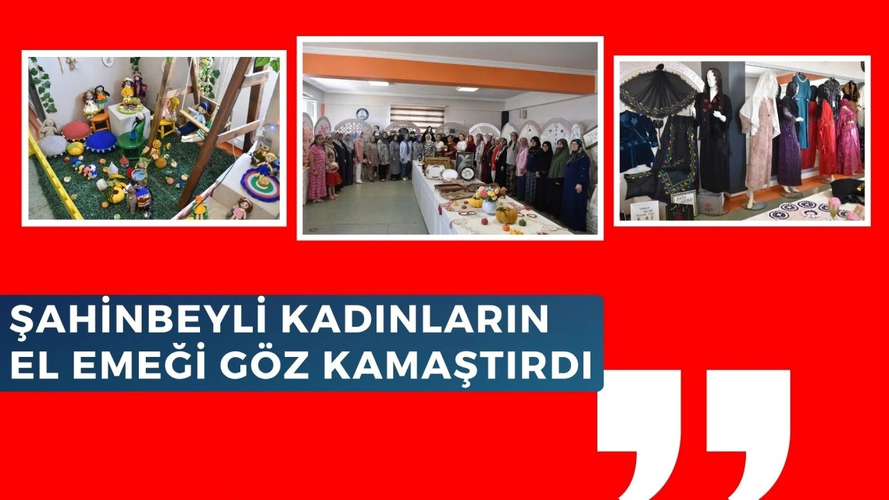 ŞAHİNBEYLİ KADINLARIN EL EMEĞİ GÖZ KAMAŞTIRDI