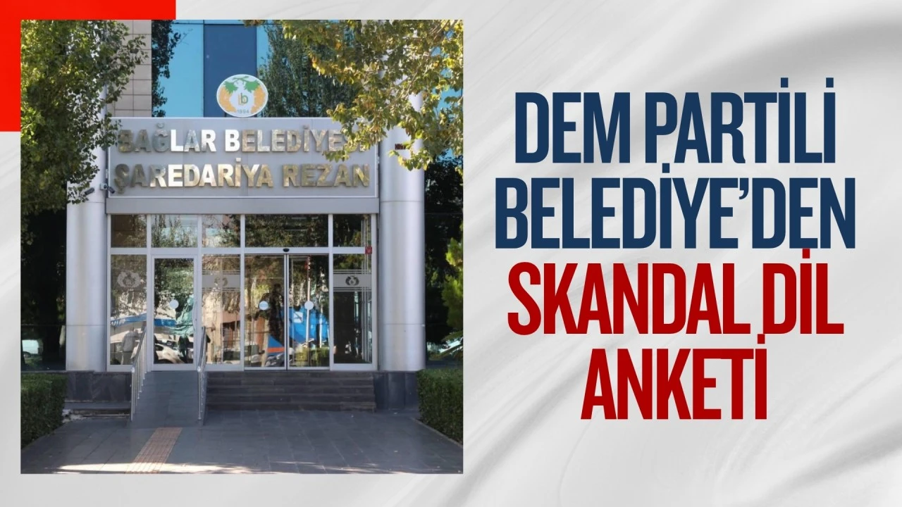DEM PARTİLİ BELEDİYEDEN "DİL ANKETİ " SKANDALI