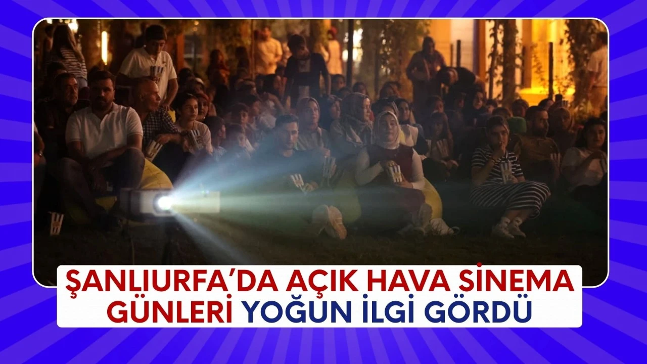 ŞANLIURFA’DA AÇIK HAVA SİNEMA GÜNLERİ ETKİNLİĞİ İLGİ GÖRDÜ