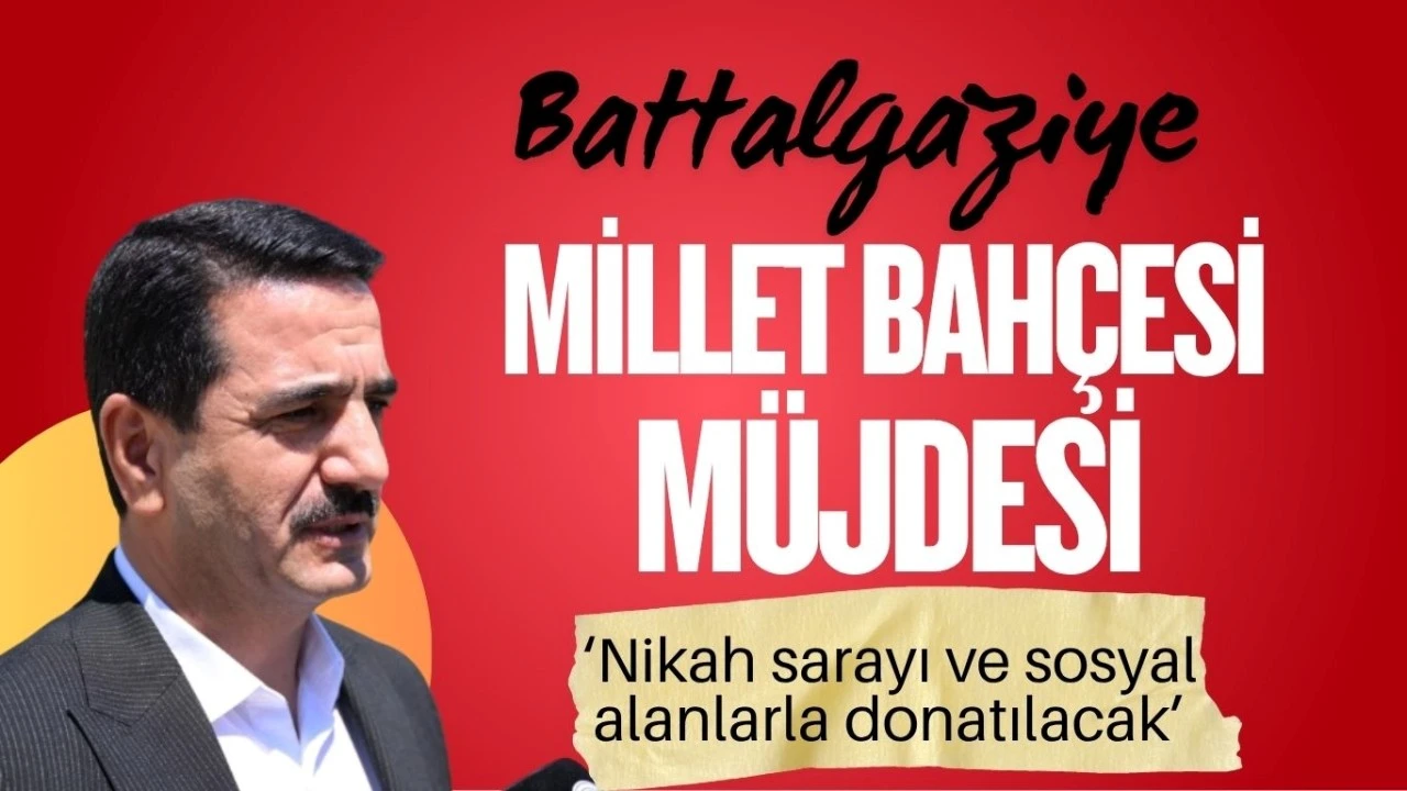 BATTALGAZİ’YE YENİ MİLLET BAHÇESİ MÜJDESİ: NİKÂH SARAYI VE SOSYAL ALANLARLA DONATILACAK