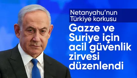 Netanyahu'dan Türkiye toplantısı: Suriye ve Gazze’deki rolü ele alındı