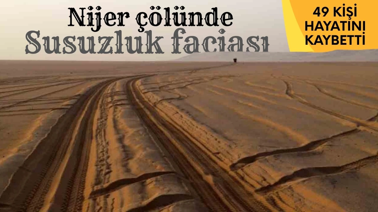 Nijer &ccedil;&ouml;l&uuml;nde susuzluk faciası: 49 kişi hayatını kaybetti
