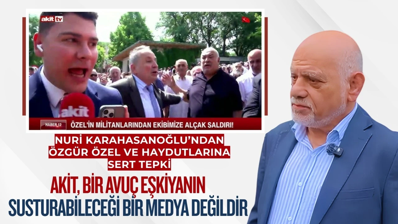 Nuri Karahasanoğlu&rsquo;ndan &Ouml;zg&uuml;r &Ouml;zel ve haydutlarına sert tepki: Akit, bir avu&ccedil; eşkıyanın susturabileceği bir medya değildir!