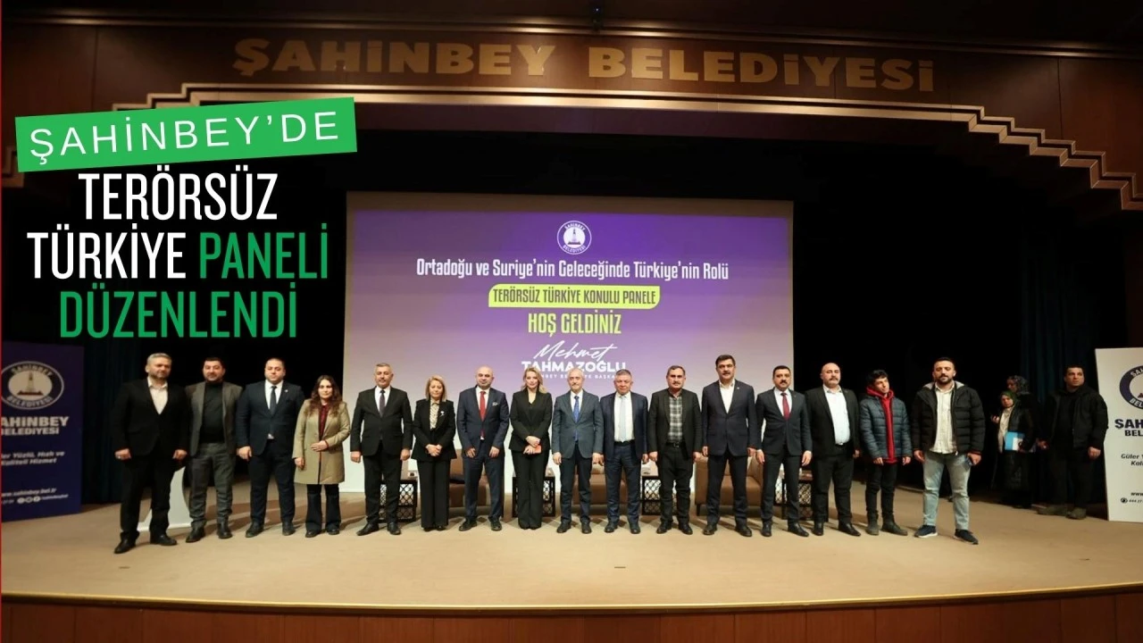ŞAHİNBEY&rsquo;DE &ldquo;TER&Ouml;RS&Uuml;Z T&Uuml;RKİYE&rdquo; PANELİ D&Uuml;ZENLENDİ