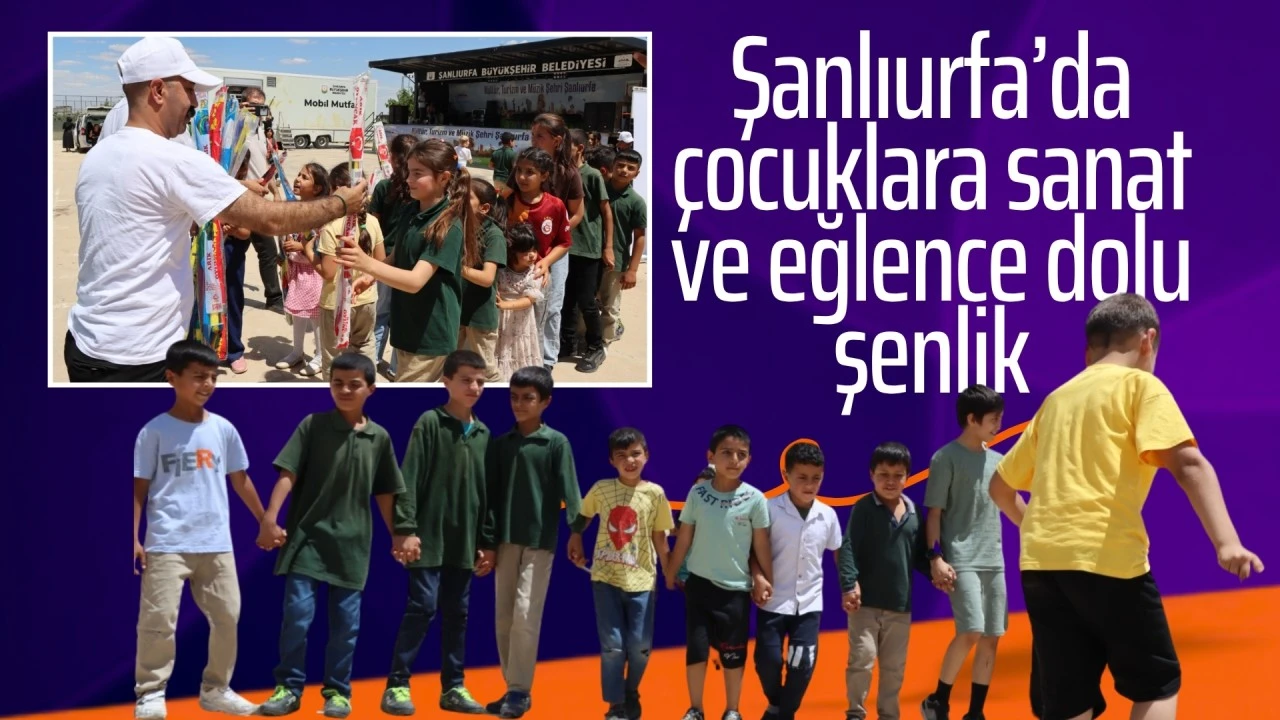 Şanlıurfa&rsquo;da &ccedil;ocuklara sanat ve eğlence dolu şenlik
