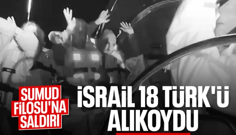 Sumud Filosu: 18 T&uuml;rk aktivist alıkonuldu