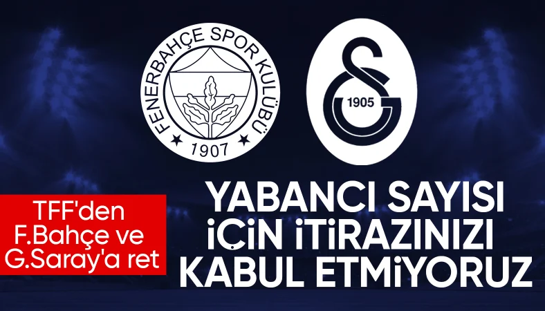 Tahkim Kurulu, Galatasaray ve Fenerbahçe'nin yabancı kuralı itirazını reddetti!