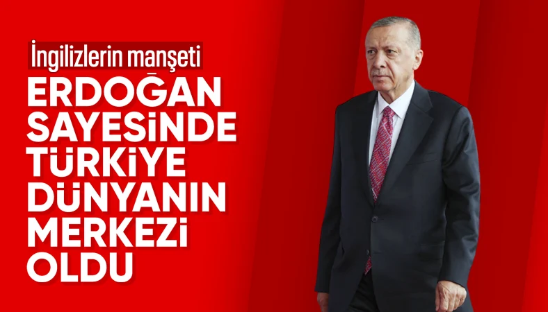 The Telegraph'tan Erdoğan'a övgü: Türkiye'yi dünyanın merkezine yerleştirdi