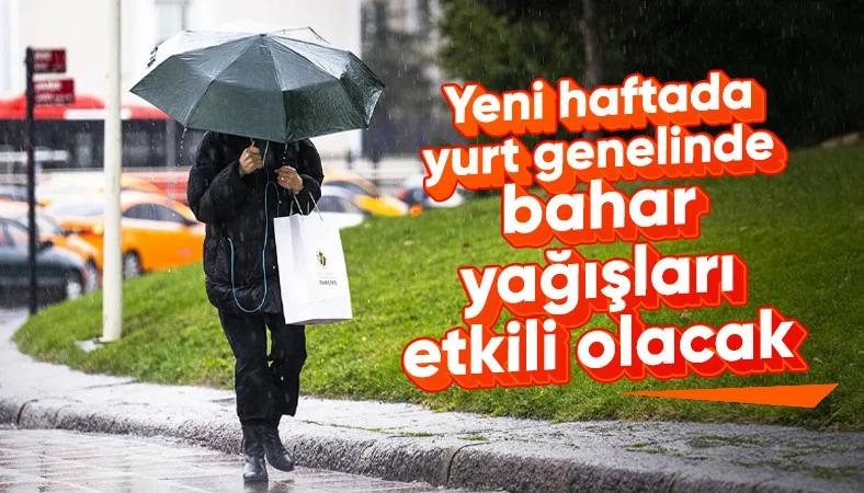 Türkiye genelinde yeni haftada bahar yağışları etkili olacak