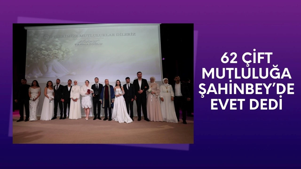 62 &ccedil;ift mutluluğa Şahinbey&rsquo;de evet dedi