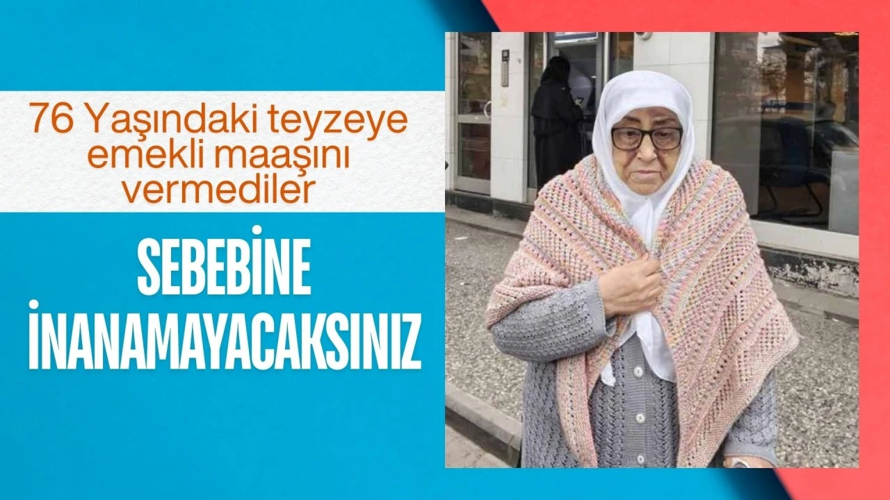 76 yaşındaki teyzeye emekli maaşını vermediler... Sebebine inanamayacaksınız