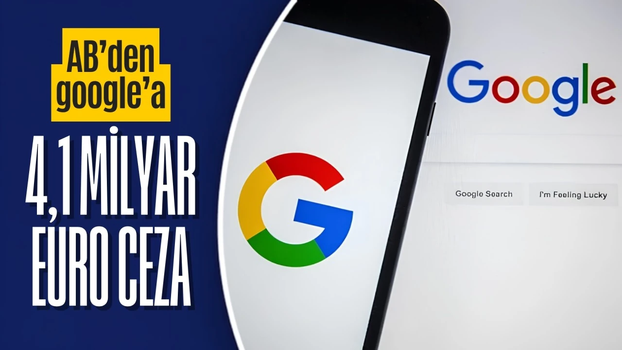AB'nin Google'a verdiği 4,1 milyar euroluk rekabet cezası kesinleşti