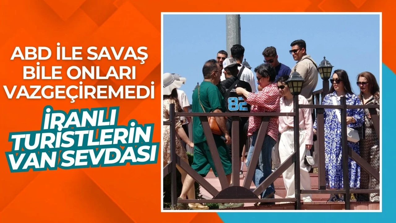ABD ile savaş bile onları vazgeçiremedi! İranlı turistlerin Van sevdası