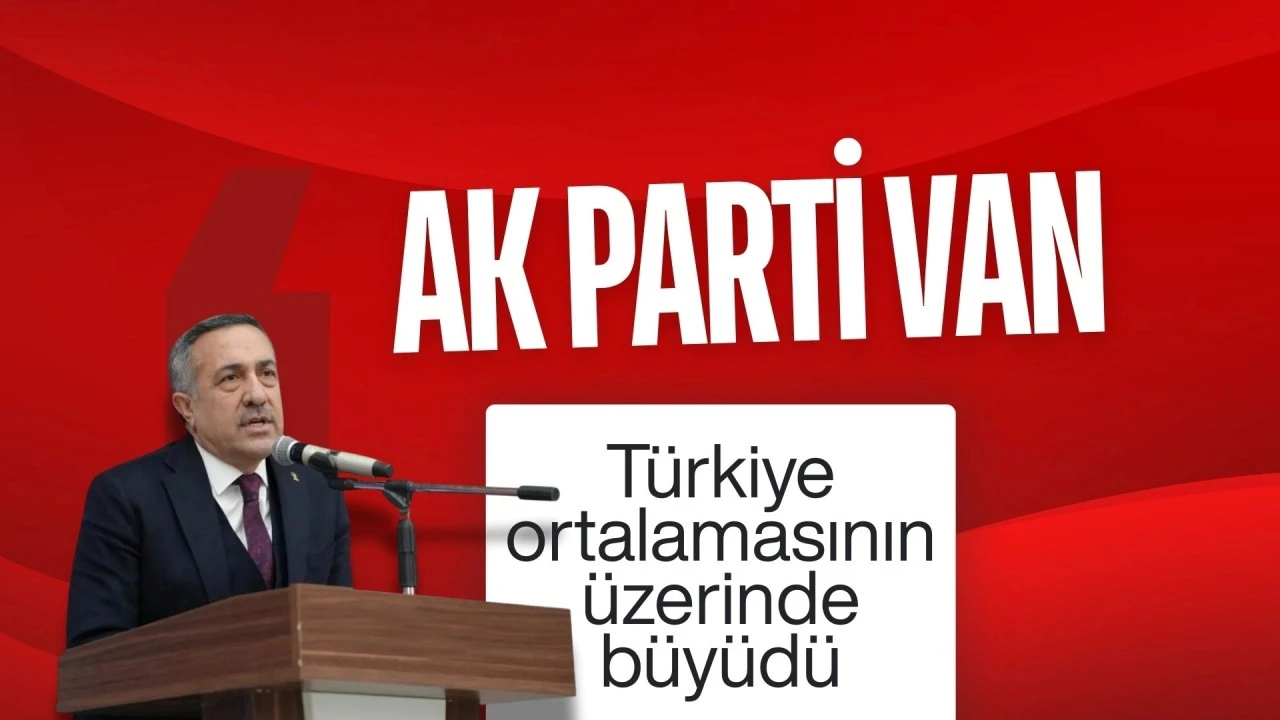 AK Parti Van Türkiye ortalamasının üzerinde büyüdü
