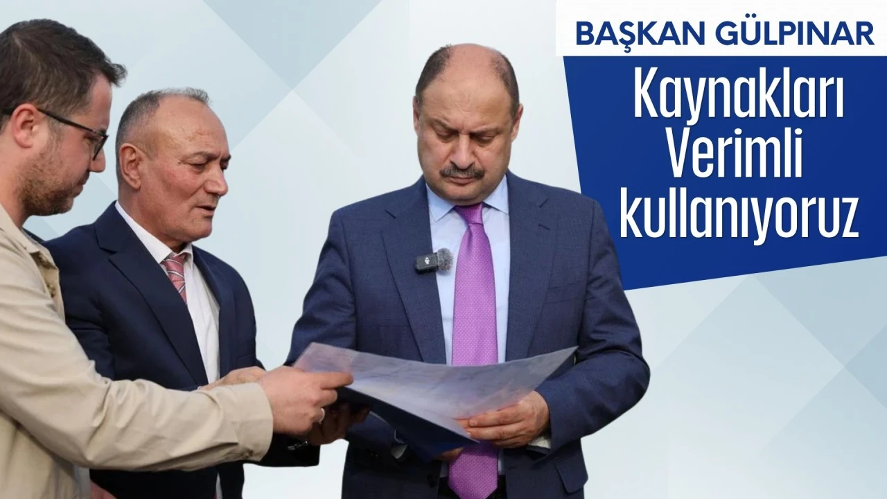 Başkan G&uuml;lpınar: Kamu kaynaklarını verimli kullanıyoruz