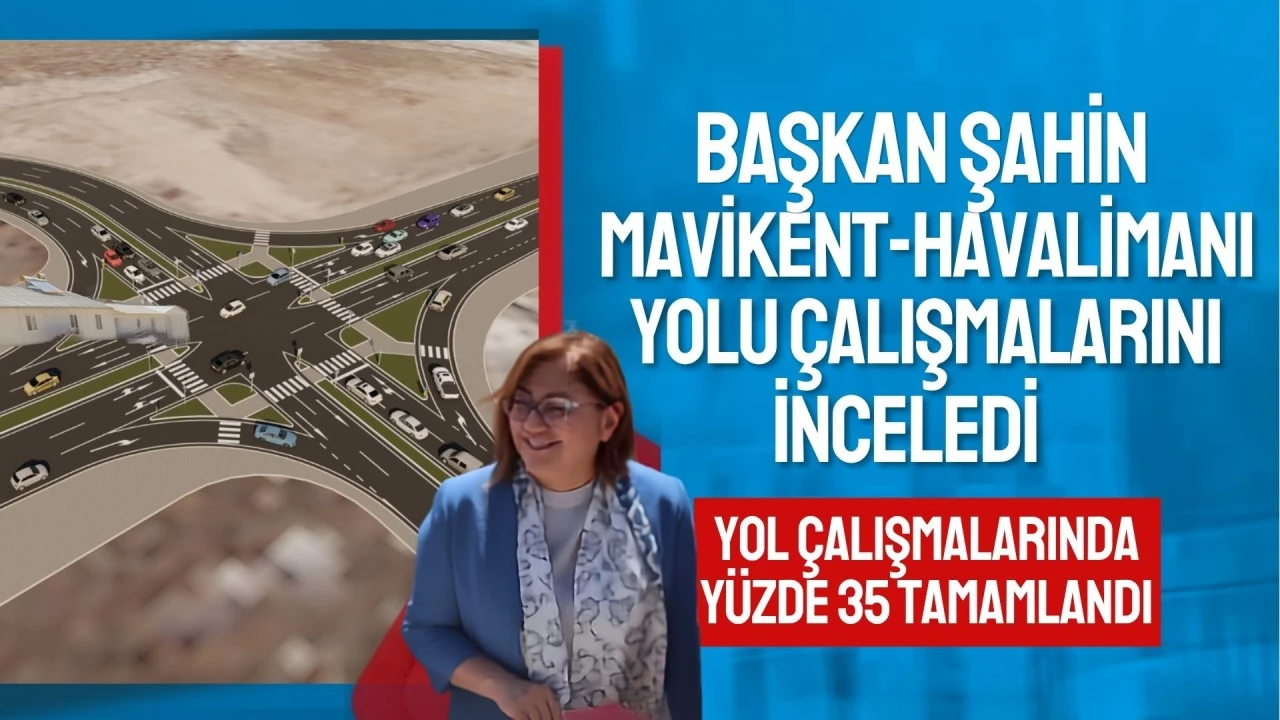 Başkan Şahin, Mavikent-Havalimanı yolu çalışmalarını inceledi