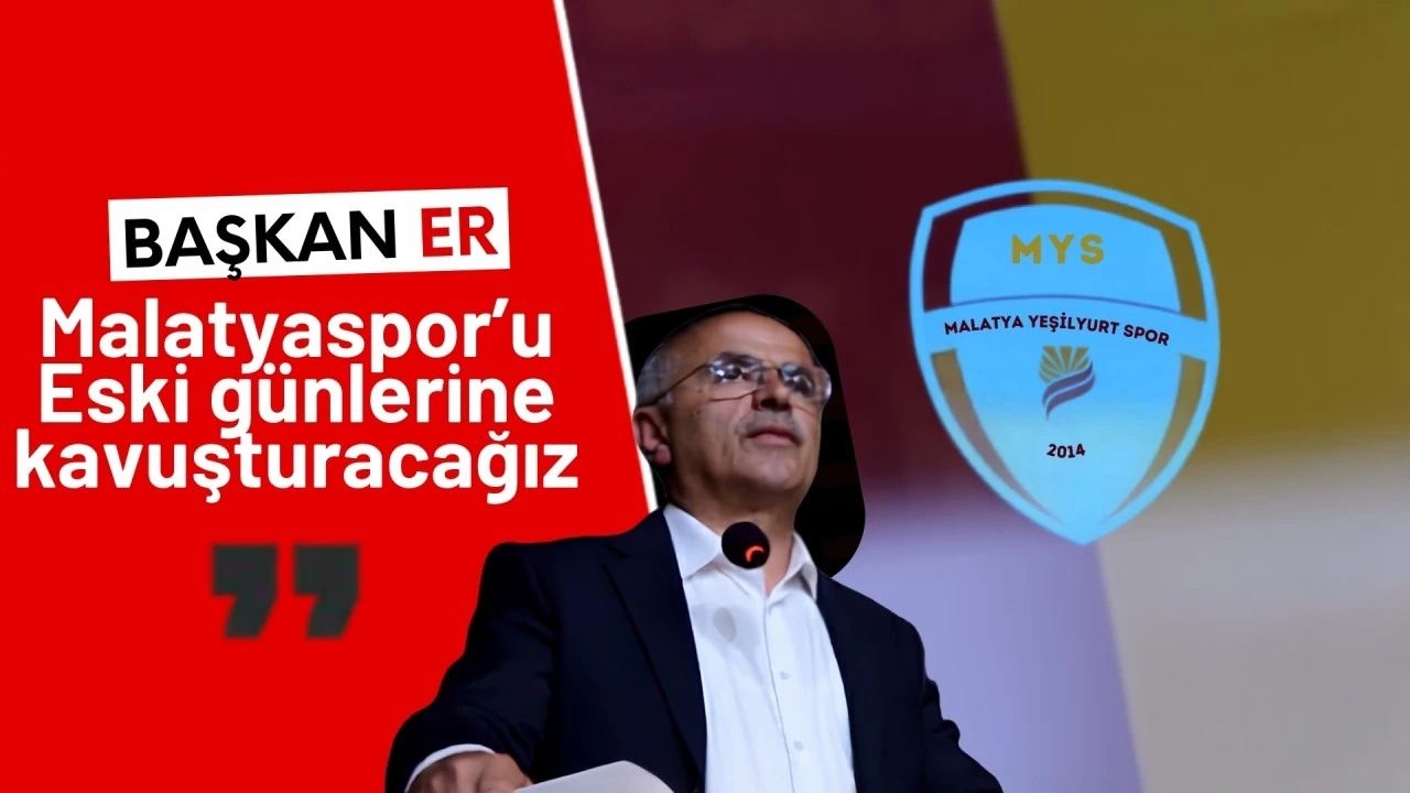 Başkan Sami Er 'Malatyaspor'u Eski G&uuml;nlerine Kavuşturacağız'
