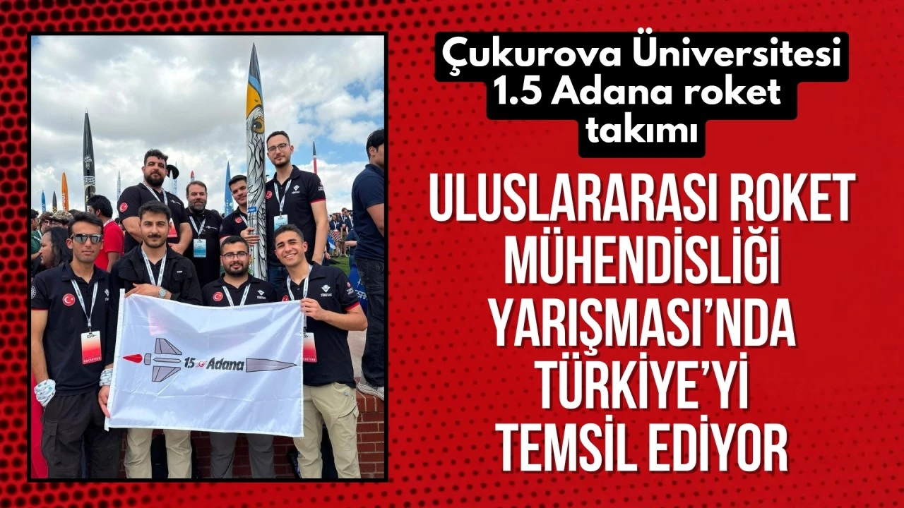 Çukurova Üniversitesi roket takımı Türkiye'yi ABD'de temsil ediyor