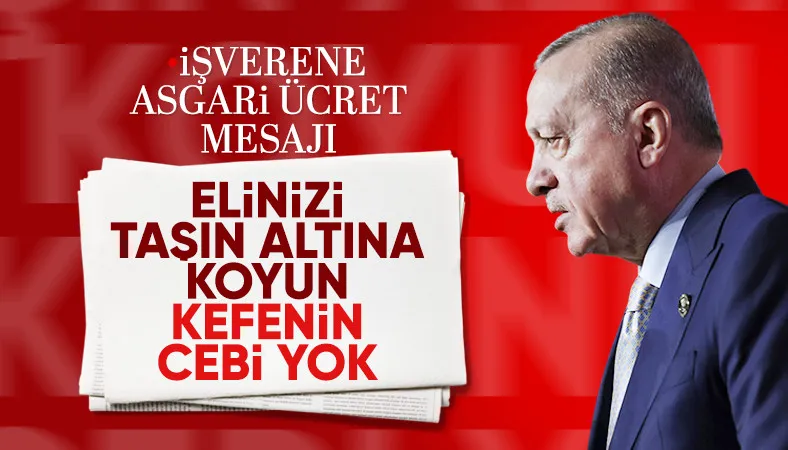 Cumhurbaşkanı Erdoğan'dan asgari ücret mesajı: Partonlar elini taşın altına koymalı